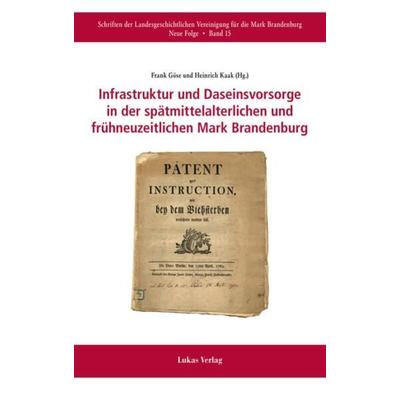 Infrastruktur und Daseinsvorsorge in der spätmittelalterlichen und frühneuzeitlichen Mark Brandenburg, Gebundene Ausgabe von , Lukas Verlag für Kunst-