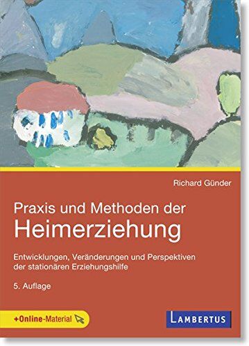 Richard Günder - Praxis und Methoden der Heimerziehung: Entwicklungen, Veränderungen und Perspektiven der stationären Erziehungshilfe - Preis vom 18.10.2026 15:28:09 h