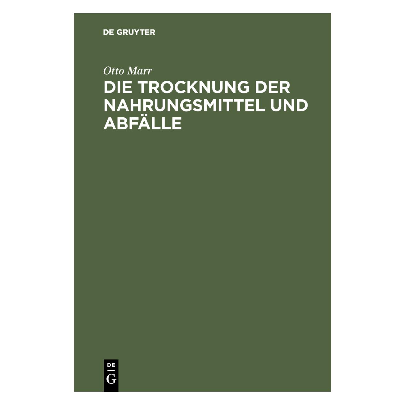 De Gruyter Die Trocknung der Nahrungsmittel und Abfälle (Deutsch, Hardcover, Otto Marr) (39015738)