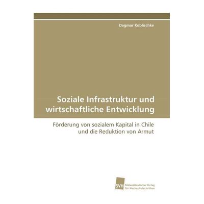 Soziale Infrastruktur und wirtschaftliche Entwicklung, Taschenbuch von Dagmar Koblischke, Südwestdeutscher Verlag für Hochschulschriften,