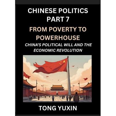 Chinese Politics (Part 7)- From Poverty to Powerhouse, China's Political Will and the Economic Revolution, How China's Decisions Drove Its Economic