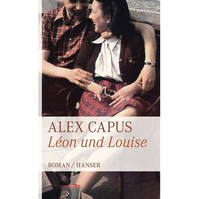 Léon und Louise, Gebundene Ausgabe von Alex Capus, Carl Hanser