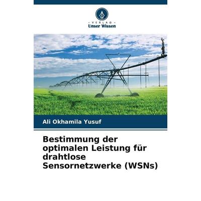 Bestimmung der optimalen Leistung für drahtlose Sensornetzwerke (WSNs), Taschenbuch von Ali Okhamila Yusuf, Verlag Unser Wissen, 978-620-2-45371-4