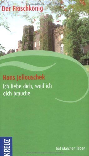 Hans Jellouschek - Ich liebe dich, weil ich dich brauche: Der Froschkönig - Preis vom 12.10.2026 11:37:12 h
