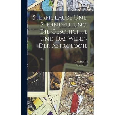 Sternglaube und Sterndeutung. Die Geschichte und das Wesen der Astrologie, Gebundene Ausgabe von Franz Boll,Carl Bezold, British Library, Historical
