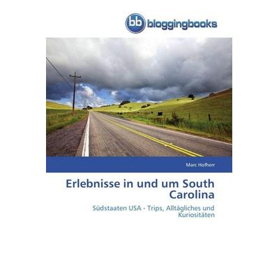 Erlebnisse in und um South Carolina, Taschenbuch von Marc Hofherr, Bloggingbooks, 978-3-8417-7029-5