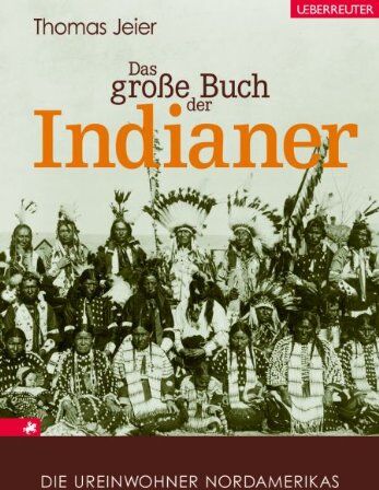Thomas Jeier - Das große Buch der Indianer: Die Ureinwohner Nordamerikas - Preis vom 11.10.2026 15:43:13 h