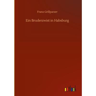 Ein Bruderzwist in Habsburg, Gebundene Ausgabe von Franz Grillparzer, BoD - Books on Demand, 978-3-7523-5860-5