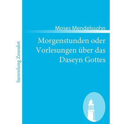 Morgenstunden oder Vorlesungen über das Daseyn Gottes, Taschenbuch von Moses Mendelssohn, Contumax, 978-3-8430-6632-7