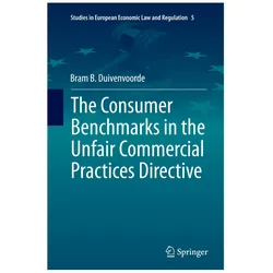 The Consumer Benchmarks in the Unfair Commercial Practices Directive, Fachbücher von Bram B. Duivenvoorde