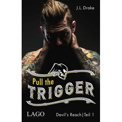 Pull the Trigger, Taschenbuch von J. L. Drake, LAGO, 978-3-95761-192-5