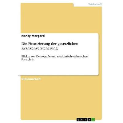 Die Finanzierung der gesetzlichen Krankenversicherung, Taschenbuch von Nancy Mergard, GRIN, 978-3-656-09392-3