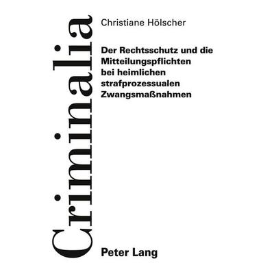 Der Rechtsschutz und die Mitteilungspflichten bei heimlichen strafprozessualen Zwangsmaßnahmen, Taschenbuch von Christiane Hölscher, Peter Lang GmbH,