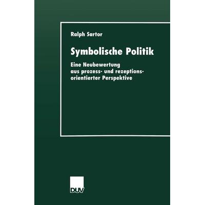 Symbolische Politik, Taschenbuch von Ralph Sartor, Deutscher Universitätsverlag, 978-3-8244-4377-2