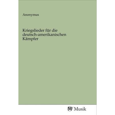 Kriegslieder für die deutsch-amerikanischen Kämpfer, Taschenbuch von , MV-Musik, 978-3-96877-108-3
