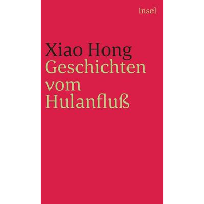 Geschichten vom Hulanfluß, Taschenbuch von Xiao Hong, Insel, 978-3-458-24341-0