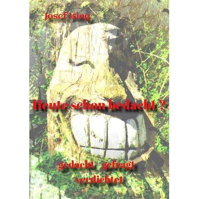 Heute schon bedacht ?, Taschenbuch von Josef Ising, Tredition, 978-3-347-89398-6