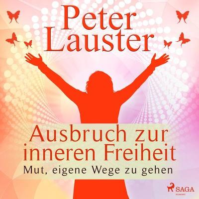Ausbruch zur inneren Freiheit - Mut, eigene Wege zu gehen (Ungekürzt) - Peter Lauster, Audio, 9788726049107