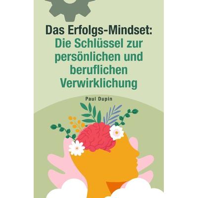 Das Erfolgs Mindset:, Taschenbuch von Paul Dupin, Epubli, 978-3-7584-2943-9