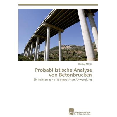 Probabilistische Analyse von Betonbrücken, Taschenbuch von Thomas Moser, Südwestdeutscher Verlag für Hochschulschriften, 978-3-8381-3297-6