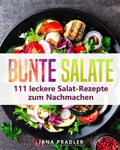 Jana Pradler - Bunte Salate: 111 leckere Salat-Rezepte zum Nachmachen - Preis vom 11.10.2026 03:10:56 h