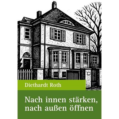 Nach innen stärken, nach außen öffnen, Gebundene Ausgabe von Diethardt Roth, Lutherische Theologische Hochschule, 978-3-921613-64-1