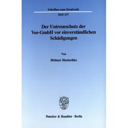 Der Untreueschutz der Vor-GmbH vor einverständlichen Schädigungen., Fachbücher von Helmar Hentschke