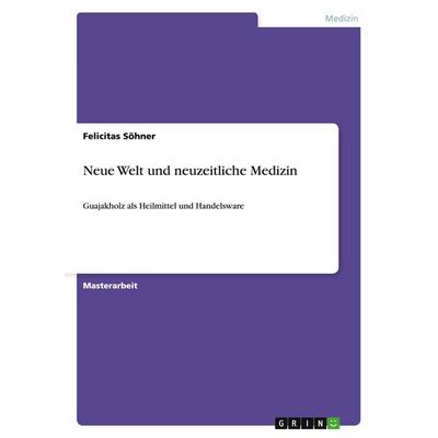 Neue Welt und neuzeitliche Medizin, Taschenbuch von Felicitas Söhner, GRIN, 978-3-640-23886-6