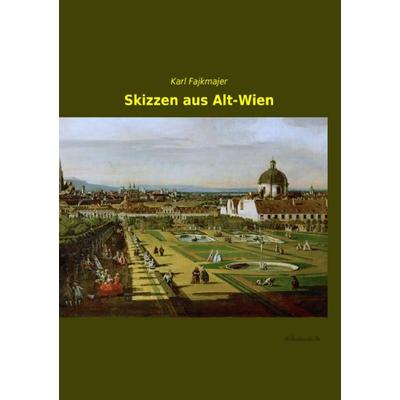 Skizzen aus Alt-Wien, Taschenbuch von Karl Fajkmajer, Leseklassiker, 978-3-95563-371-4