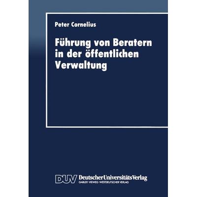 Führung von Beratern in der öffentlichen Verwaltung, Taschenbuch von Peter Cornelius, Deutscher Universitätsverlag, 978-3-8244-0156-7