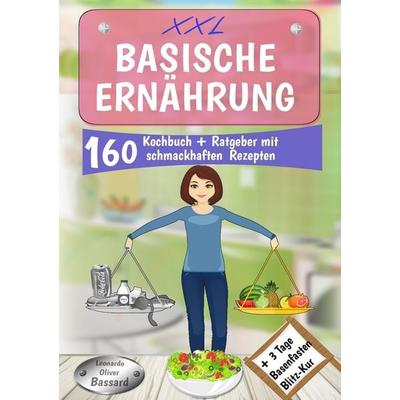 XXL Basische Ernährung Kochbuch + Ratgeber mit 160 schmackhaften Rezepten, Taschenbuch von Leonardo Oliver Bassard, Tolino media, 978-3-7579-3601-3