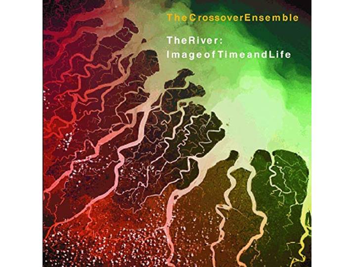 Crossover Ensemble - The River / Image Of Time And Life
