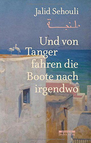 Jalid Sehouli - Und von Tanger fahren die Boote nach irgendwo - Preis vom 30.09.2026 09:01:18 h
