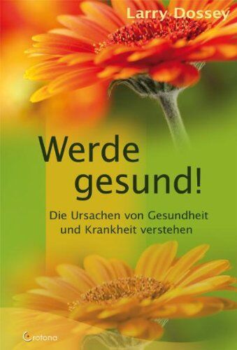Larry Dossey - Werde gesund!: Die Ursachen von Gesundheit und Krankheit verstehen - Preis vom 09.10.2026 07:28:09 h