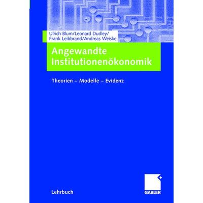 Angewandte Institutionenökonomik, Taschenbuch von Ulrich Blum,Leonard Dudley,Frank Leibbrand,Andreas Weiske, Betriebswirtschaftlicher Verlag Gabler,