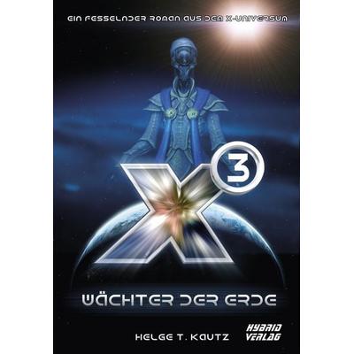 X3: Wächter der Erde, Gebundene Ausgabe von Helge T. Kautz, Hybrid Verlag, 978-3-946820-69-7
