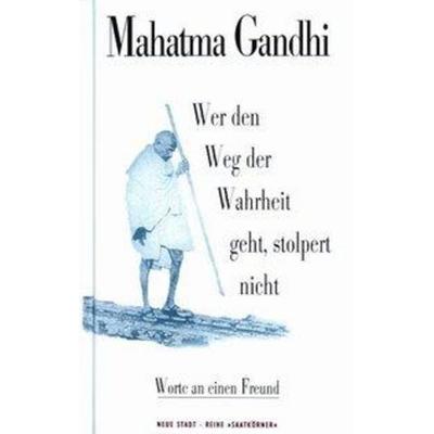 Wer den Weg der Wahrheit geht, stolpert nicht, Gebundene Ausgabe von Mahatma Gandhi, Neue Stadt