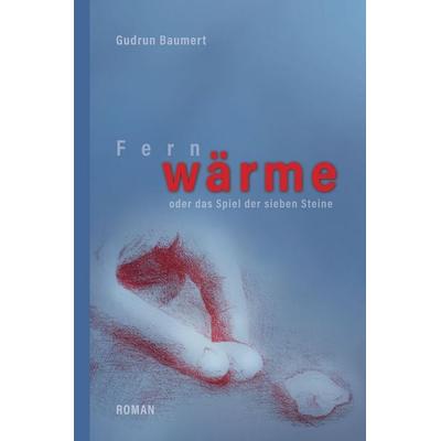 Fernwärme - oder das Spiel der sieben Steine, Gebundene Ausgabe von Gudrun Baumert, Tredition, 978-3-384-88361-2
