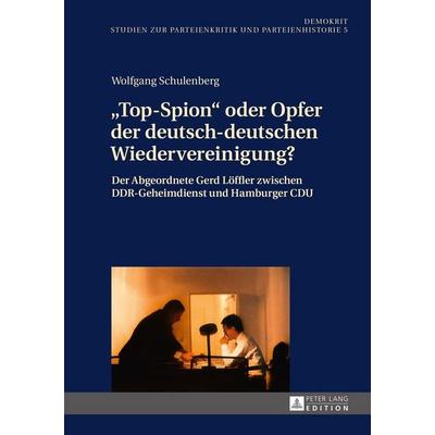 «Top-Spion» oder Opfer der deutsch-deutschen Wiedervereinigung?, Gebundene Ausgabe von Wolfgang Schulenberg, Peter Lang GmbH, Internationaler Verlag