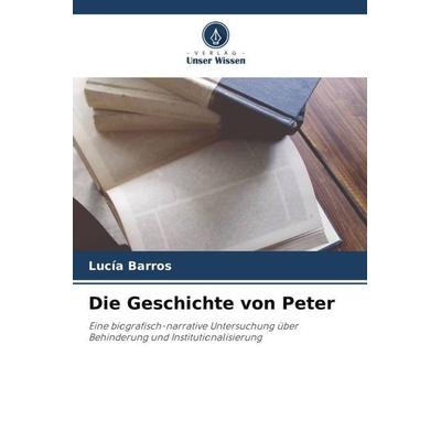 Die Geschichte von Peter, Taschenbuch von Lucía Barros, Verlag Unser Wissen, 978-620-5-70173-7