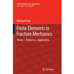 Finite Elements in Fracture Mechanics, Fachbücher von Meinhard Kuna