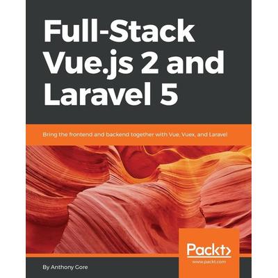Full-Stack Vue.js 2 and Laravel 5, Taschenbuch von Anthony Gore, Packt Publishing
