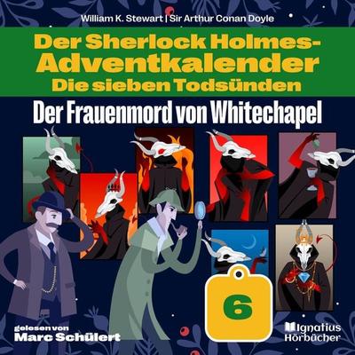 Der Frauenmord von Whitechapel (Der Sherlock Holmes-Adventkalender: Die sieben Todsünden, Folge 6) - Arthur Conan Doyle,William K. Stewart, Audio,