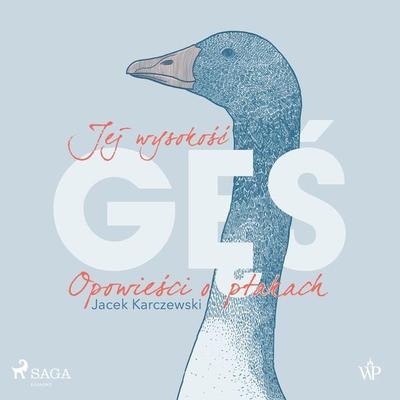 Jej wysokość gęś. Opowieści o ptakach - Jacek Karczewski, Audio, 9788728557549