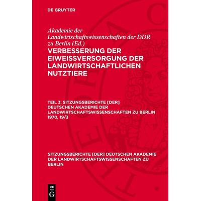 Verbesserung der Eiweißversorgung der landwirtschaftlichen Nutztiere. Teil 3, Gebundene Ausgabe von , De Gruyter, 978-3-11-272504-7