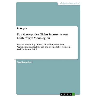 Das Konzept des Nichts in Anselm von Canterburys Monologion, Taschenbuch von Anonymous, GRIN, 978-3-668-62780-2
