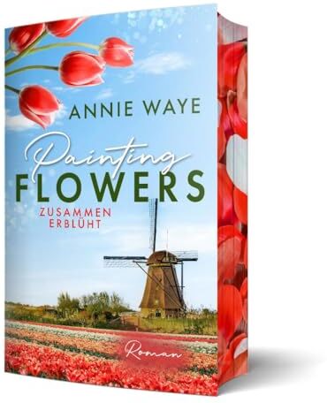Waye, Annie C. - Painting Flowers: Zusammen erblüht: der romantische Frühlingsroman mit farbigem Buchschnitt (Seasons of Love) - Preis vom 07.10.2026 11:45:10 h