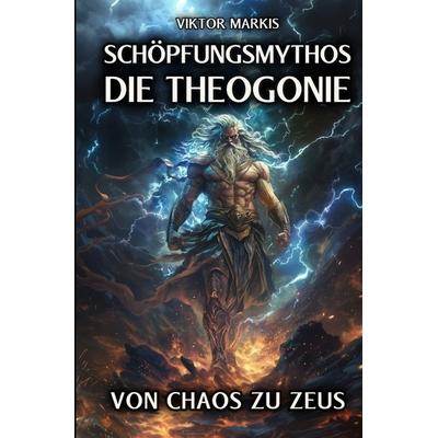 Schöpfungsmythos - Die Theogonie: Von Chaos zu Zeus, Gebundene Ausgabe von Viktor Markis, Tredition, 978-3-384-33465-7