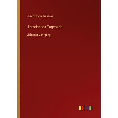 Historisches Tagebuch, Taschenbuch von Friedrich Raumer, Outlook, 978-3-368-23792-9