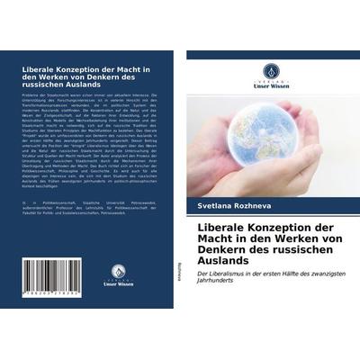 Liberale Konzeption der Macht in den Werken von Denkern des russischen Auslands, Taschenbuch von Svetlana Rozhneva, Verlag Unser Wissen,